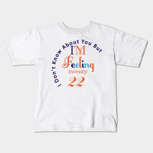 I'm feeling twenty 22 Kids T-Shirt
